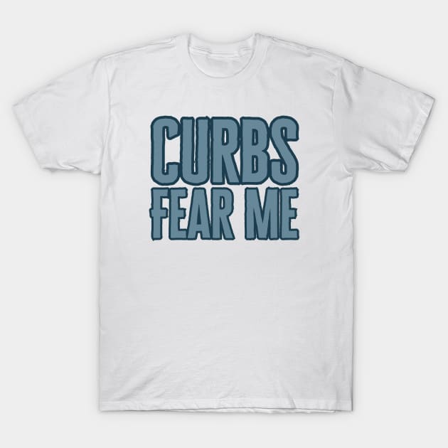 Curbs Fear Me T-Shirt by HobbyAndArt